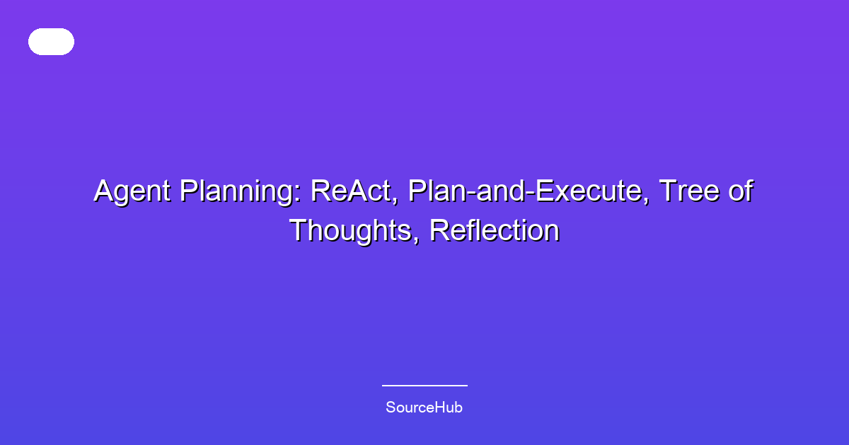 Agent Planning: ReAct, Plan-and-Execute, Tree of Thoughts, Reflection