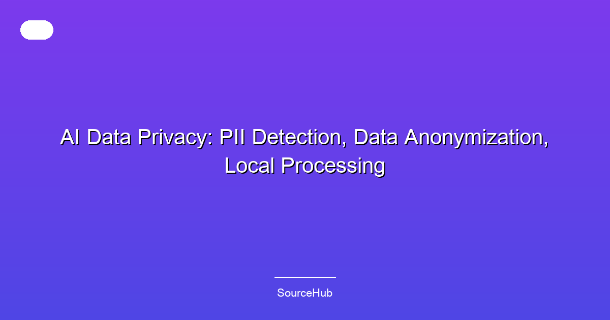 AI Data Privacy: PII Detection, Data Anonymization, Local Processing