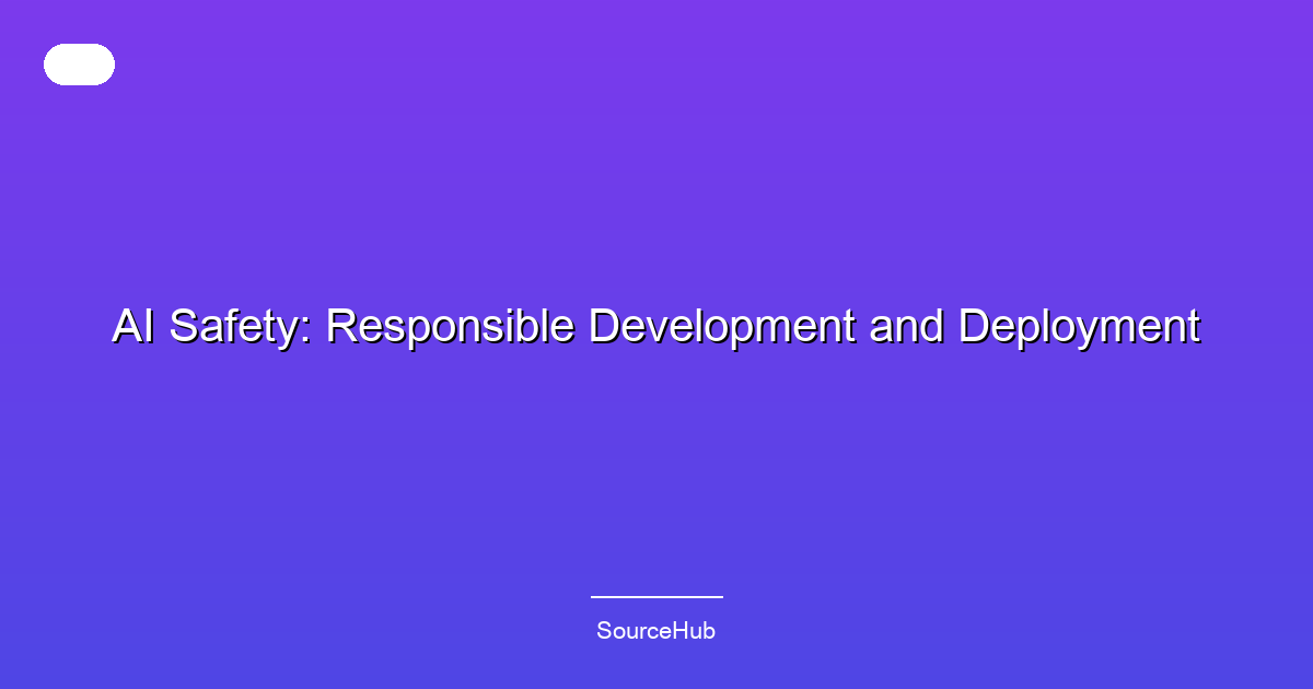 AI Safety: Responsible Development and Deployment