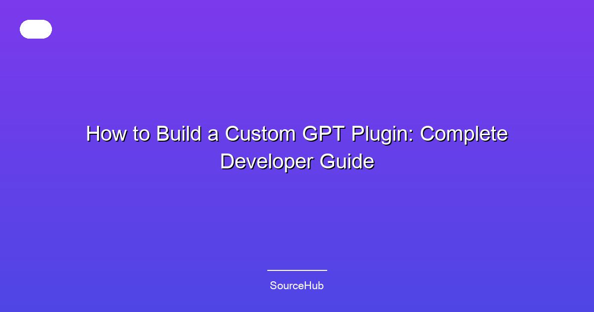 How to Build a Custom GPT Plugin: Complete Developer Guide