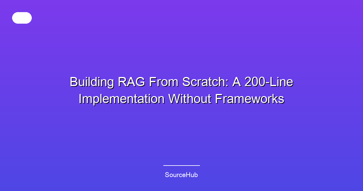 Building RAG From Scratch: A 200-Line Implementation Without Frameworks