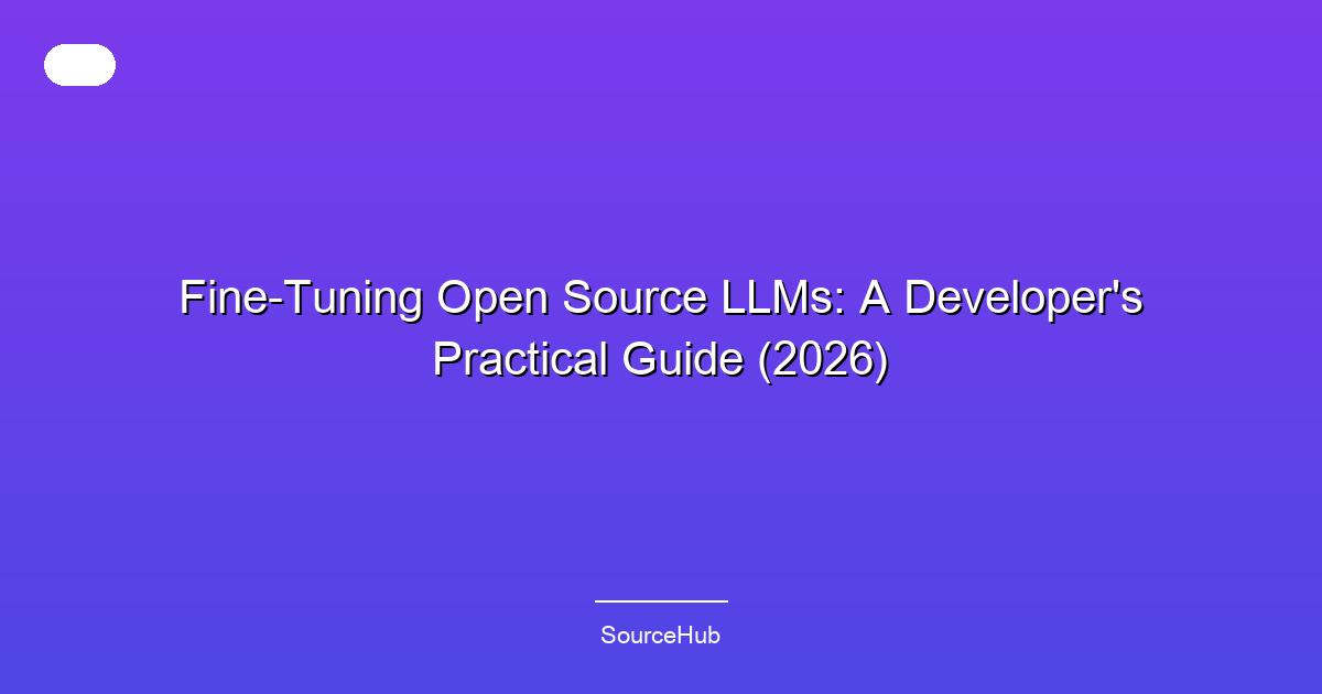 Fine-Tuning Open Source LLMs: A Developer's Practical Guide (2026)