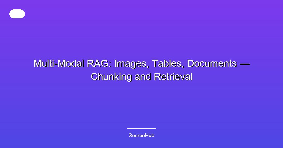 Multi-Modal RAG: Images, Tables, Documents — Chunking and Retrieval