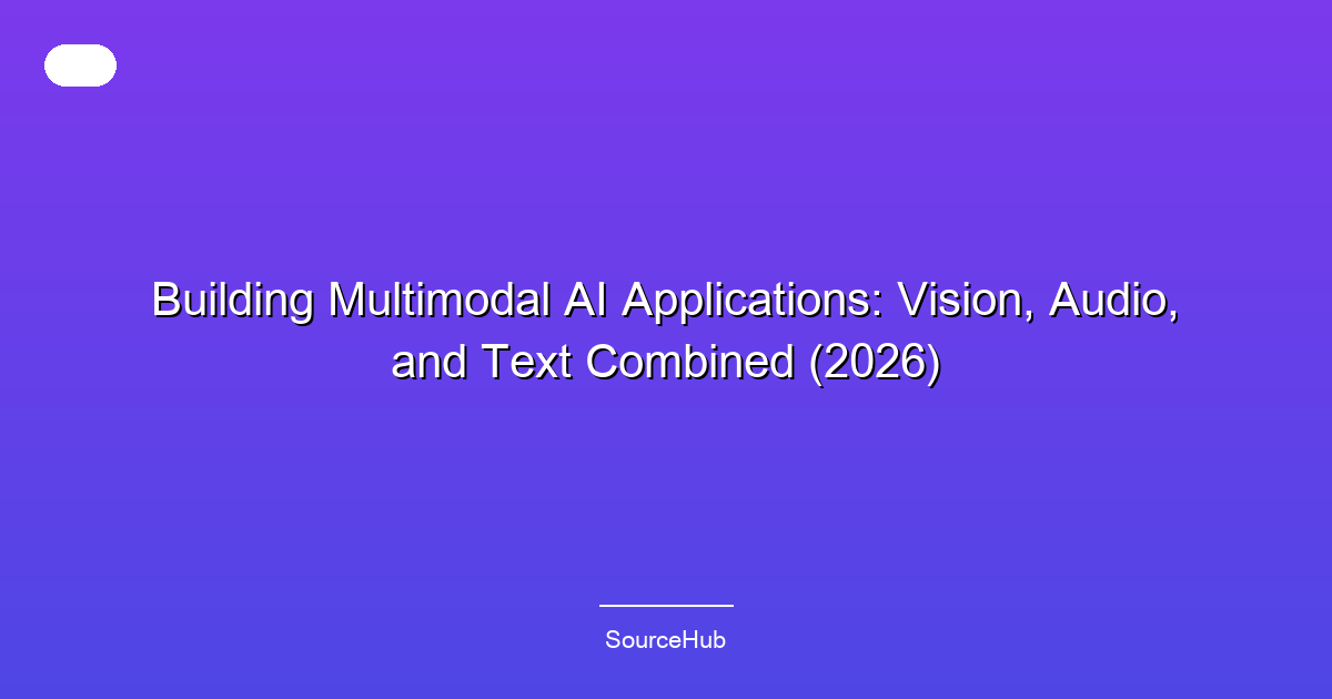 Building Multimodal AI Applications: Vision, Audio, and Text Combined (2026)