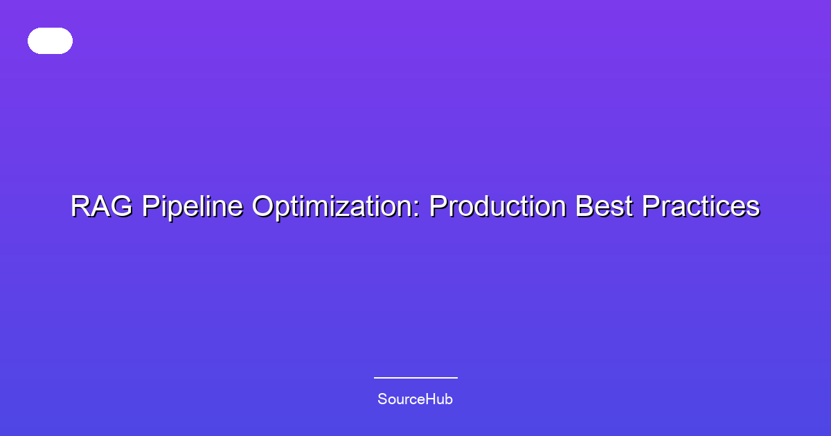 RAG Pipeline Optimization: Production Best Practices