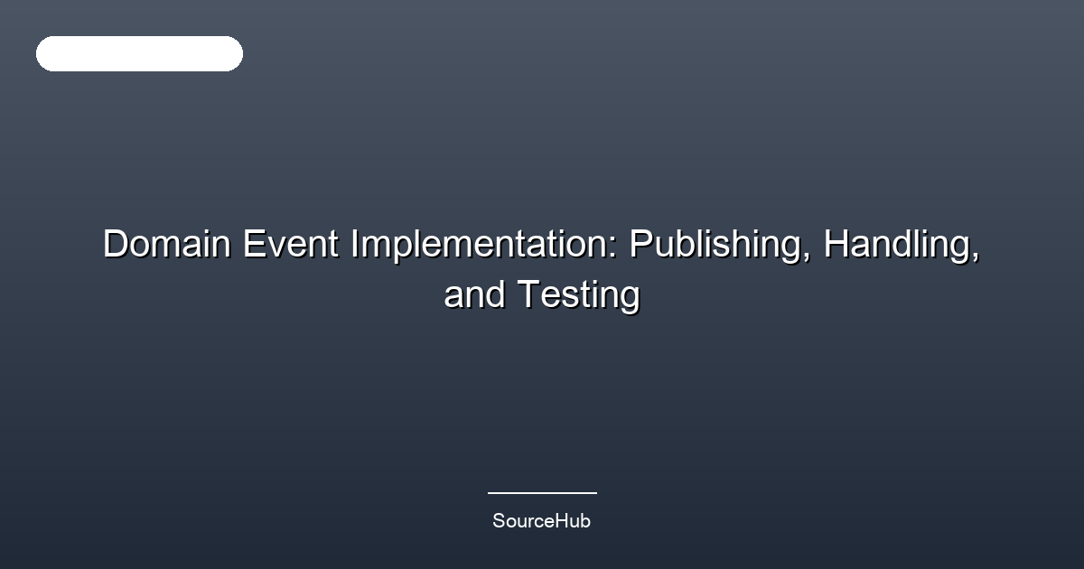 Domain Event Implementation: Publishing, Handling, and Testing