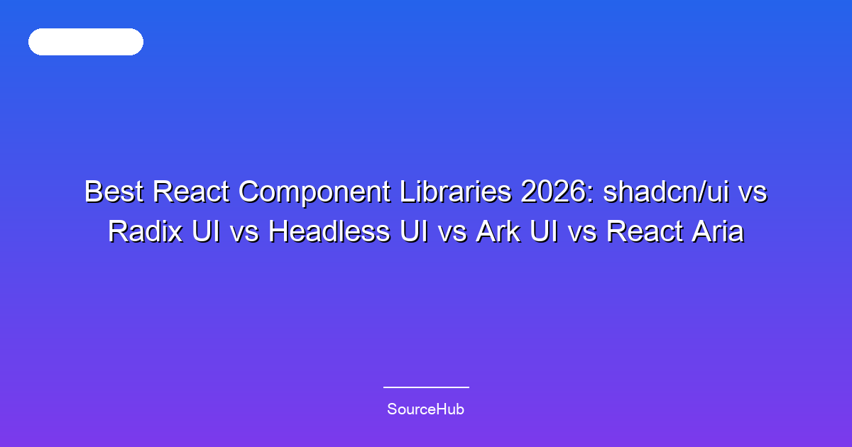 Best React Component Libraries 2026: shadcn/ui vs Radix UI vs Headless UI vs Ark UI vs React Aria