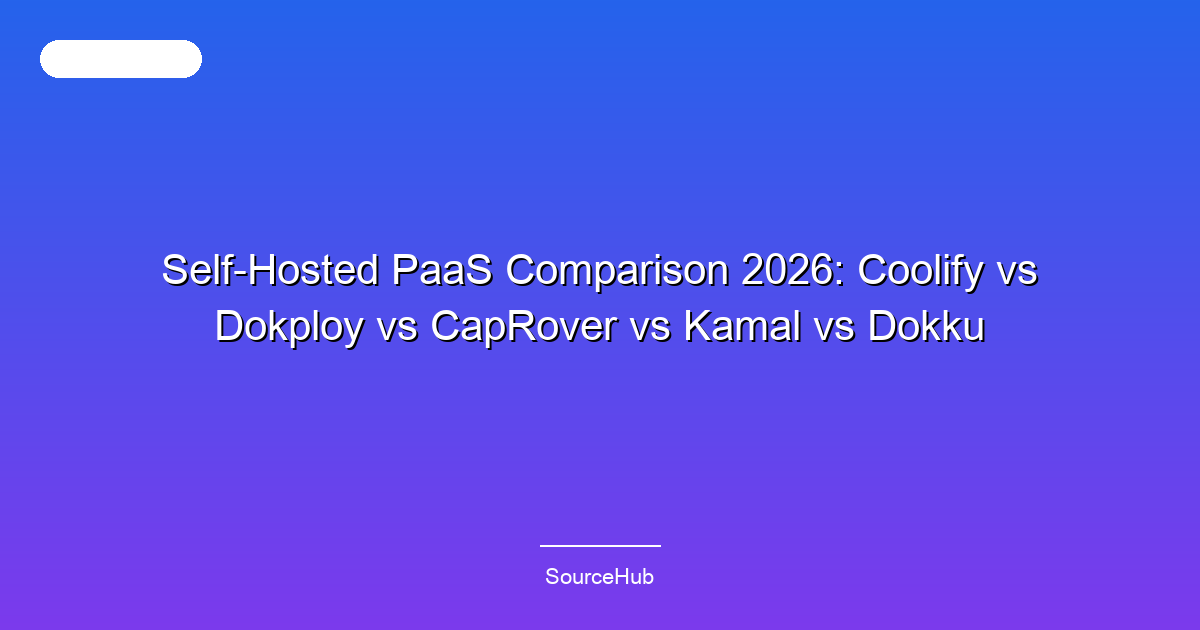Self-Hosted PaaS Comparison 2026: Coolify vs Dokploy vs CapRover vs Kamal vs Dokku