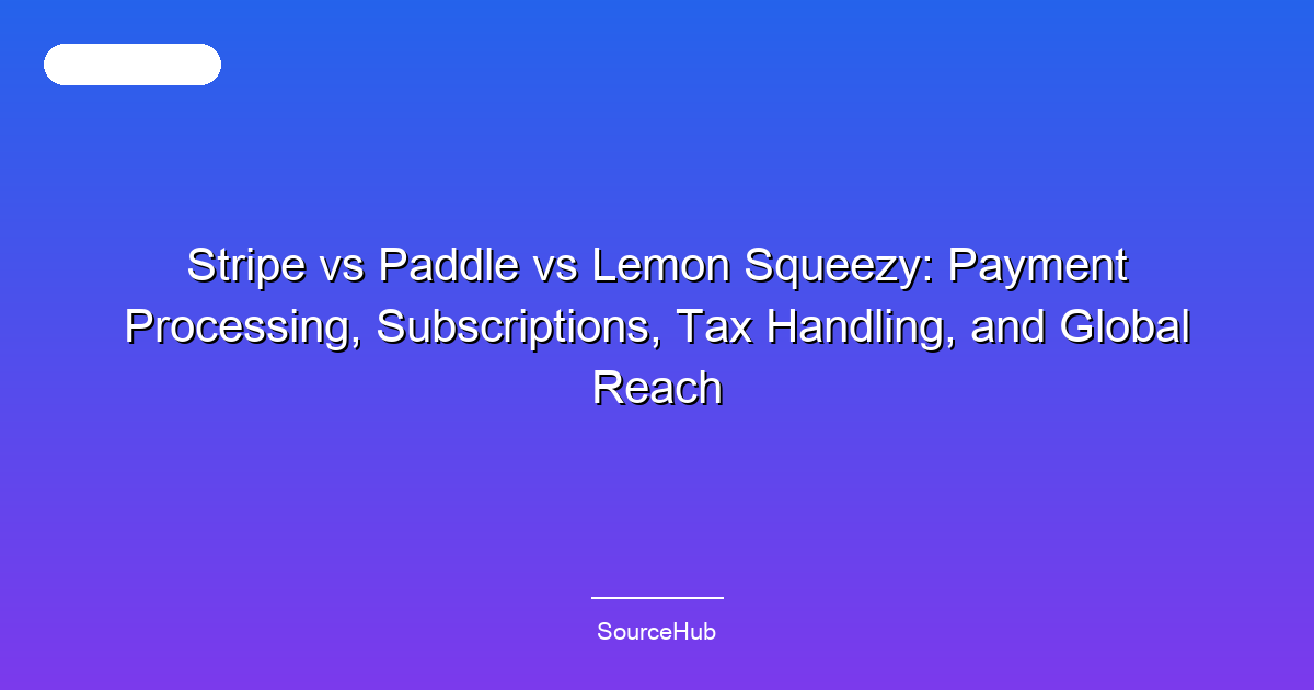 Stripe vs Paddle vs Lemon Squeezy: Payment Processing, Subscriptions, Tax Handling, and Global Reach