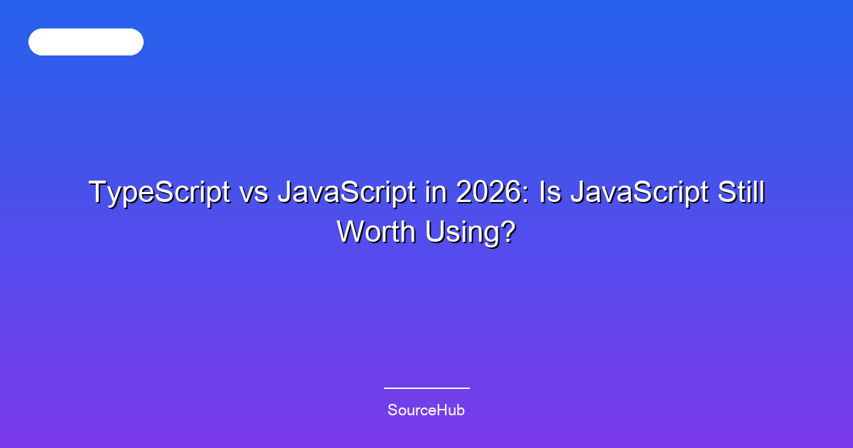 TypeScript vs JavaScript in 2026: Is JavaScript Still Worth Using?