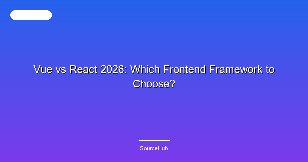 Vue vs React 2026: Which Frontend Framework to Choose?