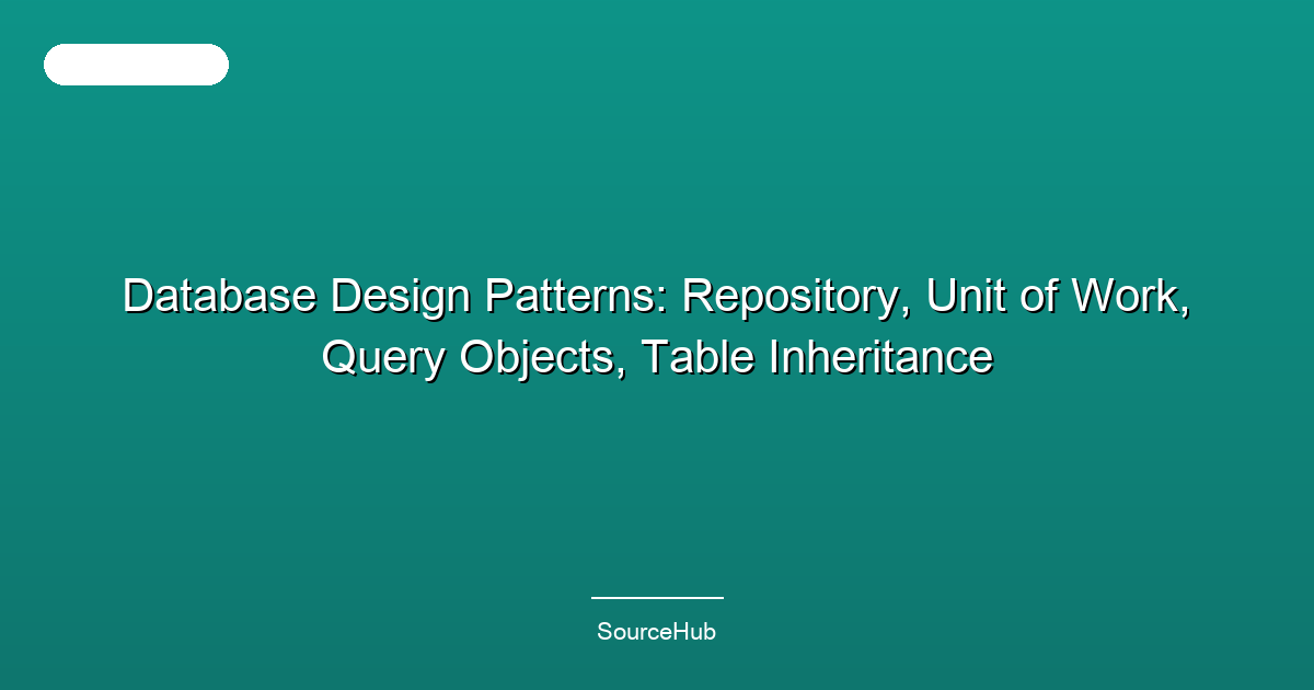 Database Design Patterns: Repository, Unit of Work, Query Objects, Table Inheritance