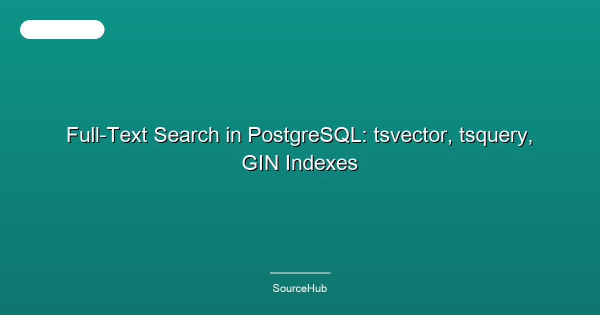 Full-Text Search in PostgreSQL: tsvector, tsquery, GIN Indexes