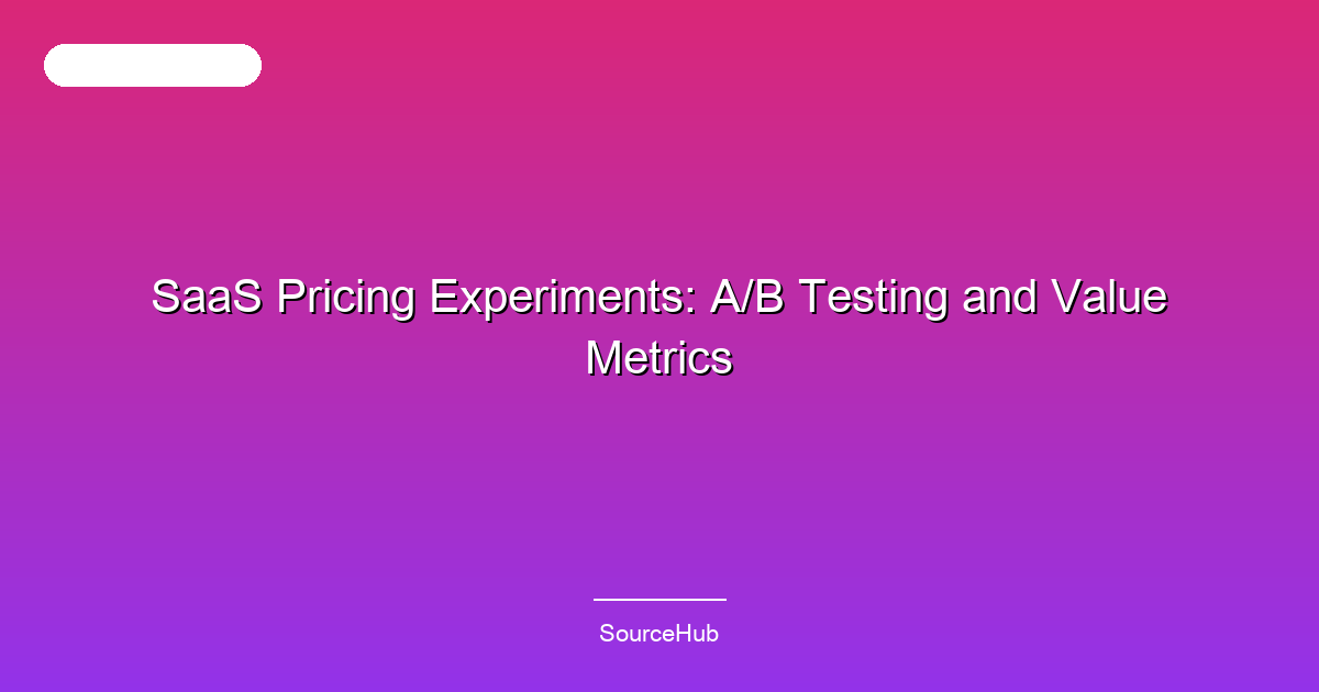 SaaS Pricing Experiments: A/B Testing and Value Metrics