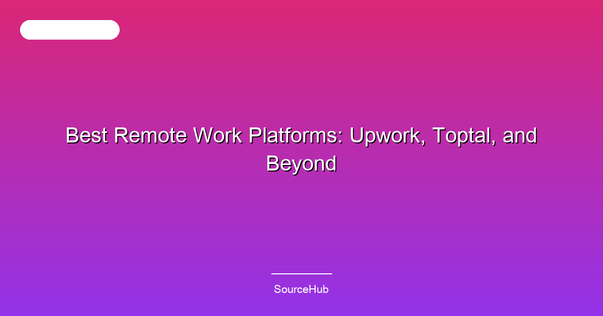 Best Remote Work Platforms: Upwork, Toptal, and Beyond