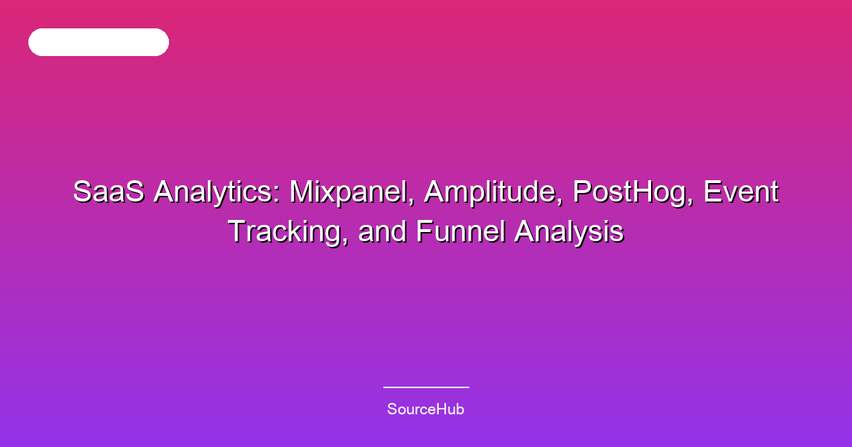 SaaS Analytics: Mixpanel, Amplitude, PostHog, Event Tracking, and Funnel Analysis