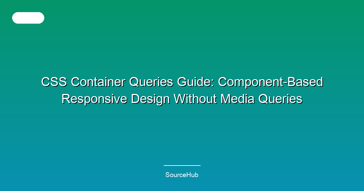 CSS Container Queries Guide: Component-Based Responsive Design Without Media Queries
