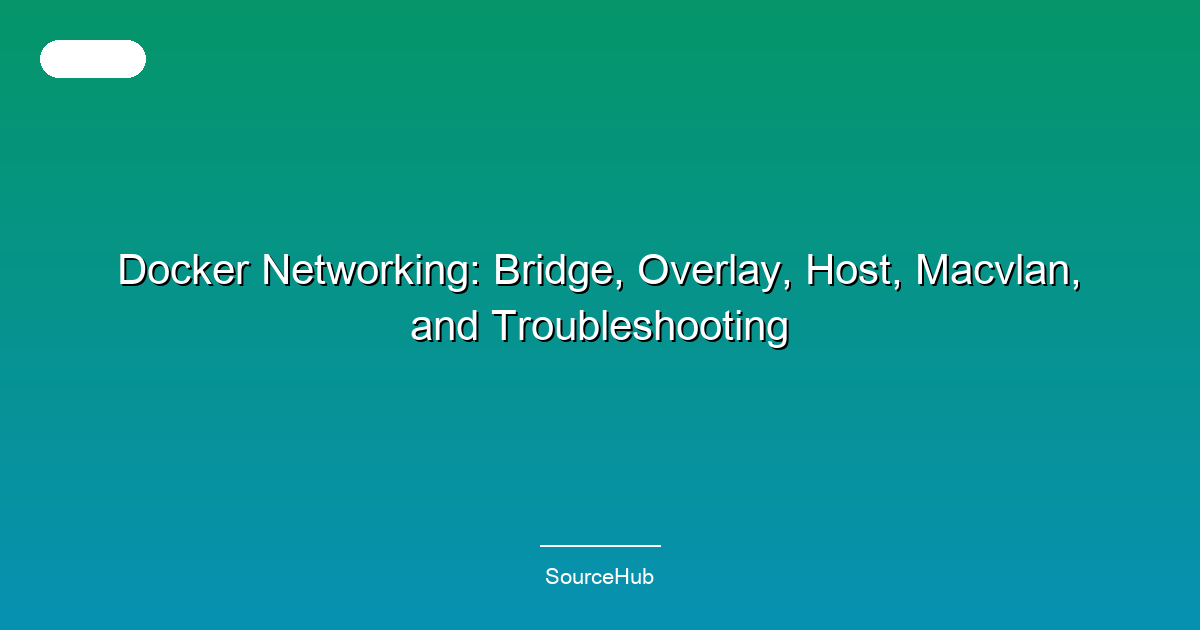 Docker Networking: Bridge, Overlay, Host, Macvlan, and Troubleshooting
