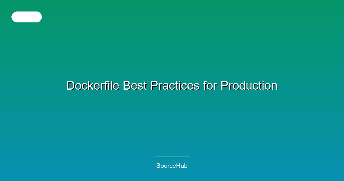 Dockerfile Best Practices for Production