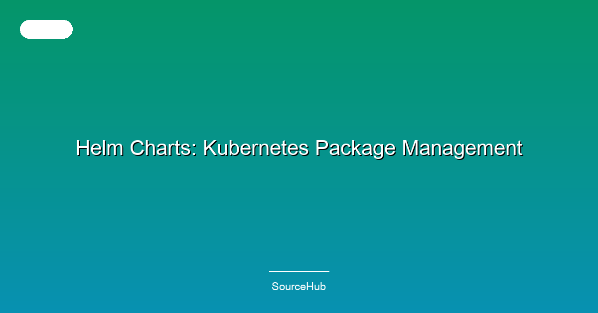 Helm Charts: Kubernetes Package Management
