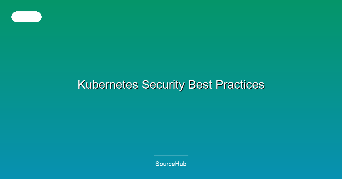 Kubernetes Security Best Practices