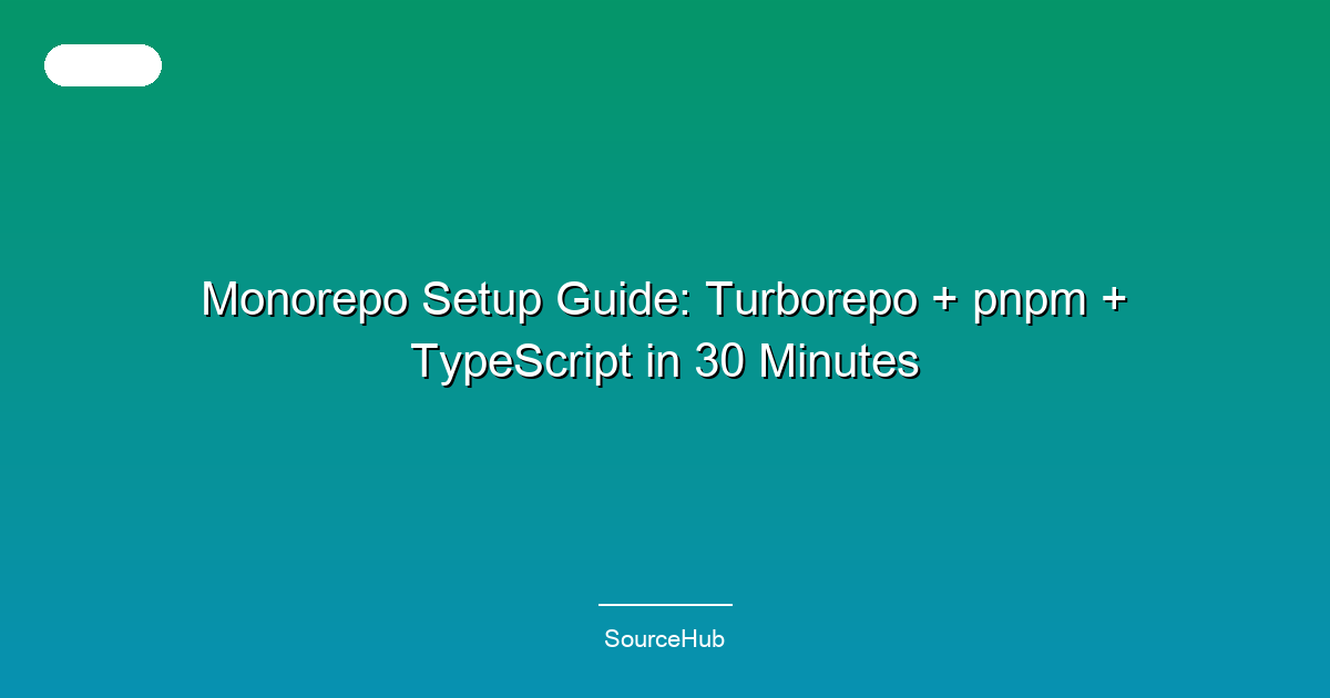 Monorepo Setup Guide: Turborepo + pnpm + TypeScript in 30 Minutes