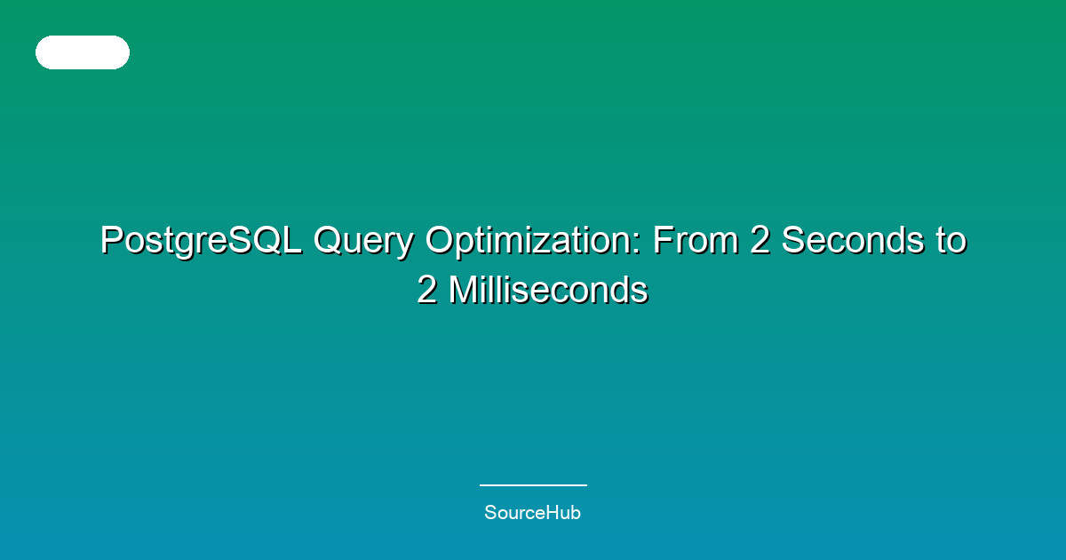 PostgreSQL Query Optimization: From 2 Seconds to 2 Milliseconds