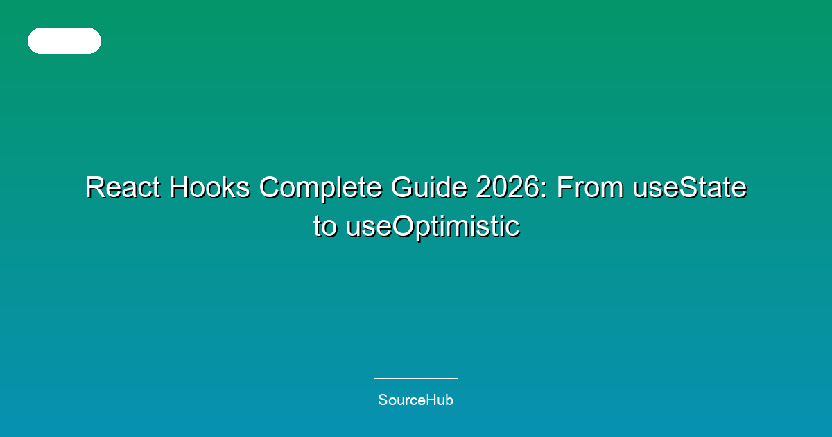 React Hooks Complete Guide 2026: From useState to useOptimistic