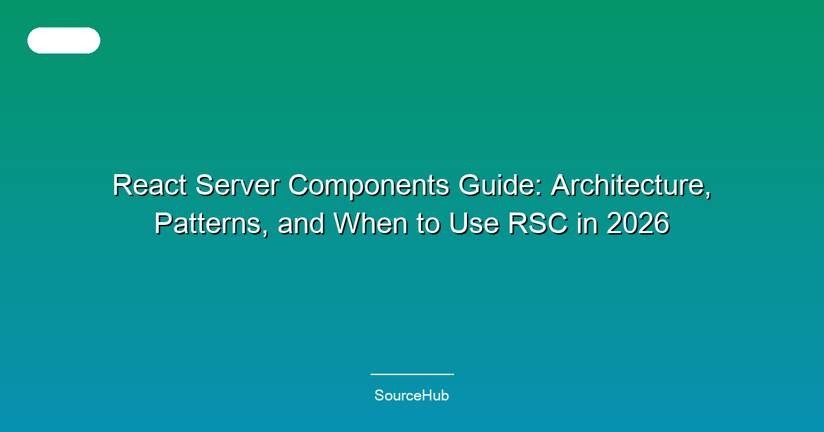React Server Components Guide: Architecture, Patterns, and When to Use RSC in 2026