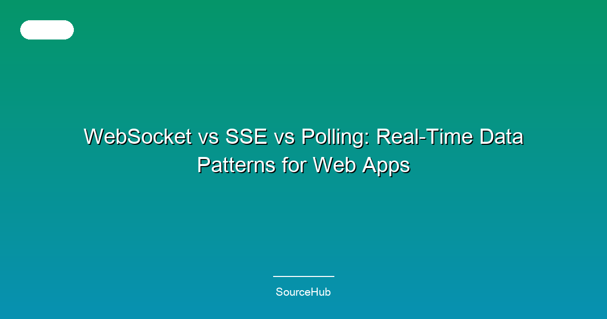 WebSocket vs SSE vs Polling: Real-Time Data Patterns for Web Apps