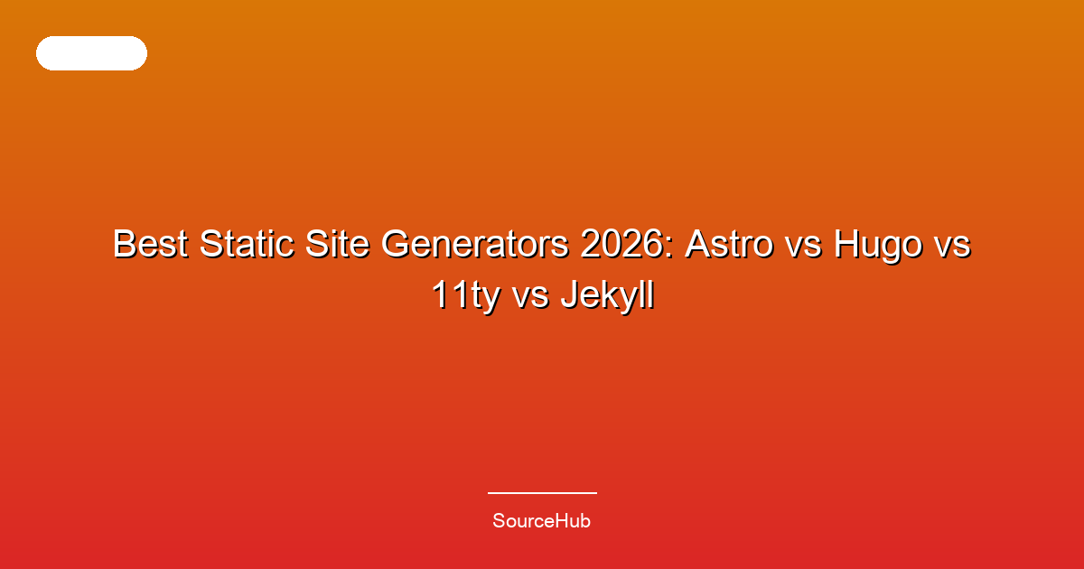 Best Static Site Generators 2026: Astro vs Hugo vs 11ty vs Jekyll