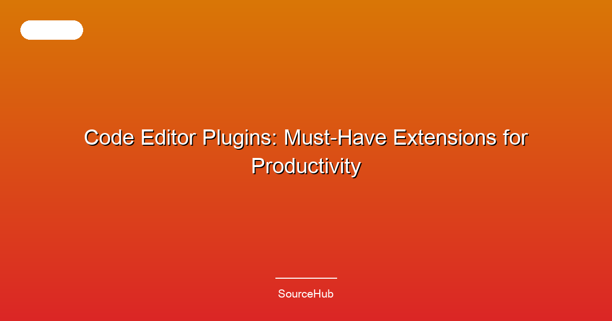 Code Editor Plugins: Must-Have Extensions for Productivity