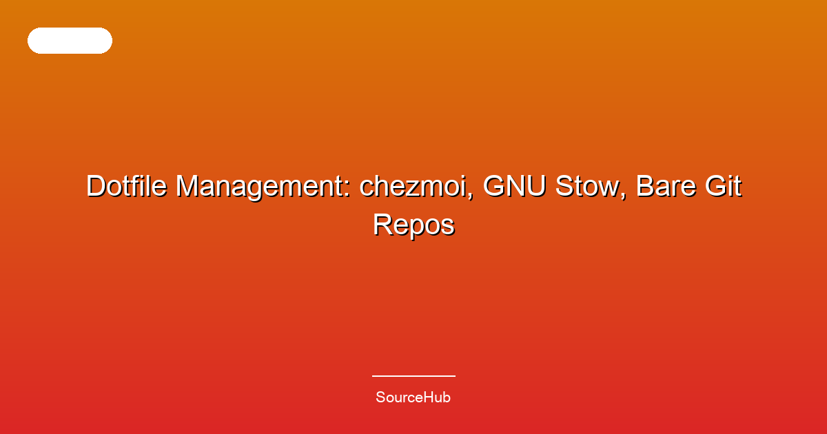 Dotfile Management: chezmoi, GNU Stow, Bare Git Repos