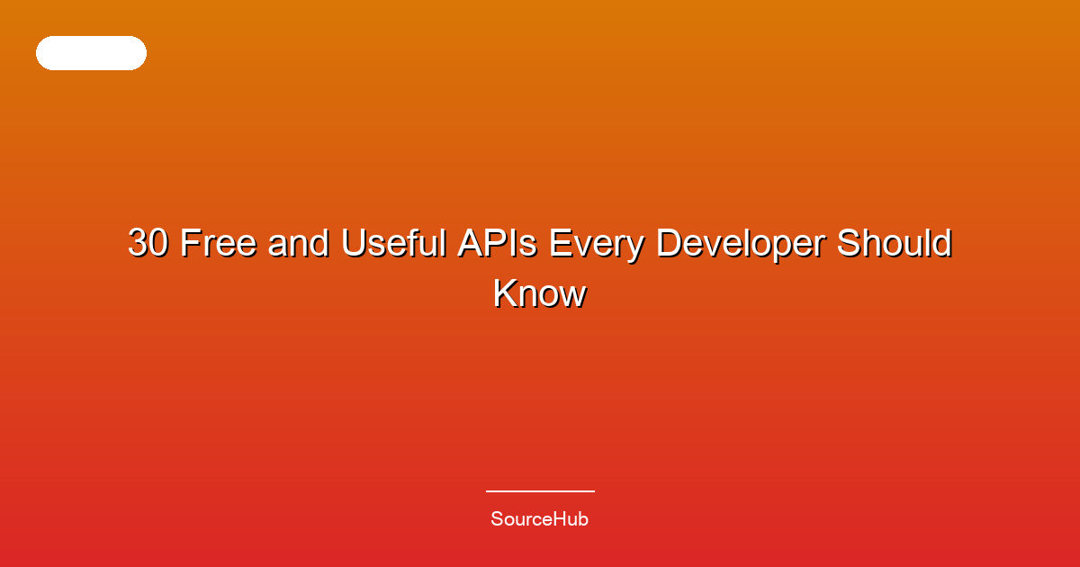 30 Free and Useful APIs Every Developer Should Know