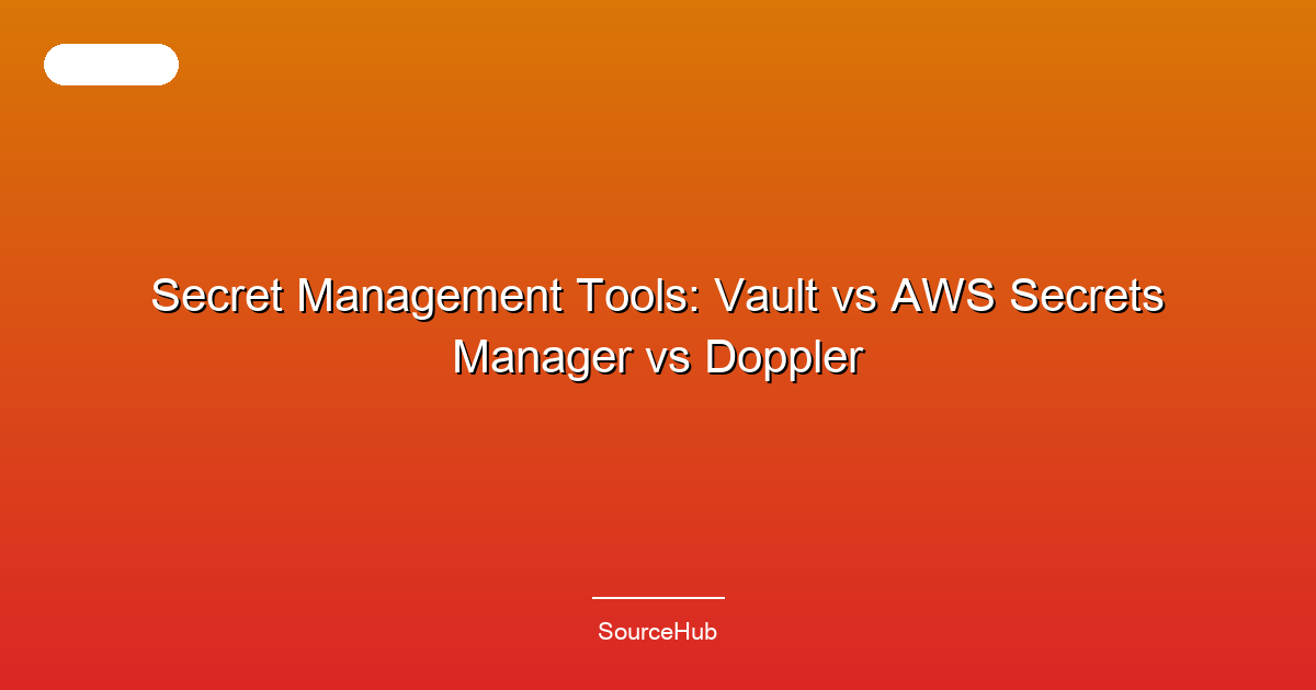 Secret Management Tools: Vault vs AWS Secrets Manager vs Doppler