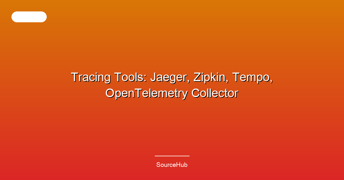 Tracing Tools: Jaeger, Zipkin, Tempo, OpenTelemetry Collector